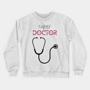 Super doctor printed for doctors Crewneck Sweatshirt